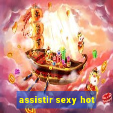 assistir sexy hot